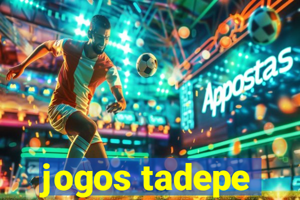 jogos tadepe